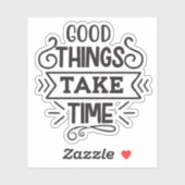 Goede dingen nemen tijd in beslag sticker (Vel)