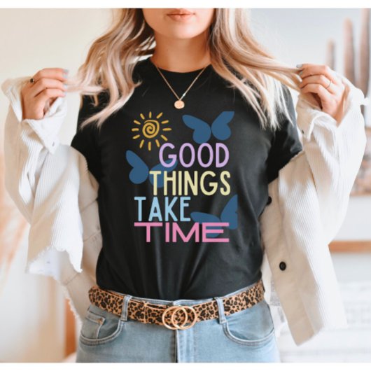Goede dingen nemen tijd in beslag t-shirt