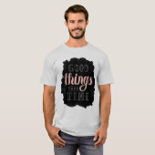 Goede dingen nemen tijd in beslag t-shirt (Voorkant volledig)