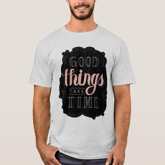Goede dingen nemen tijd in beslag t-shirt (Voorkant)