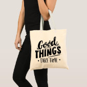 Goede dingen nemen tijd in beslag tote bag (Voorkant (product))