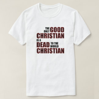Goede Doden Voor De Wereld Christelijke Citaten Ui T-shirt