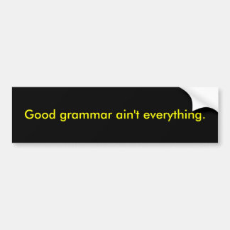 Goede grammatica is niet alles. bumpersticker