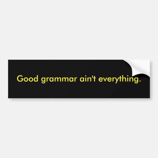 Goede grammatica is niet alles. bumpersticker (Voorkant)