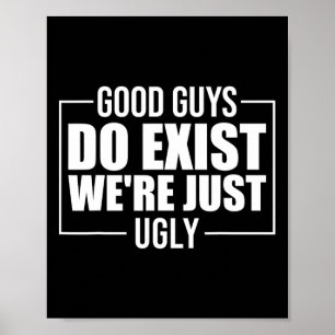 Goede jongens bestaan en wij zijn gewoon lelijke g poster