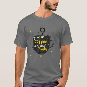 Goede koffie is een mensenrecht, grappige koffie o t-shirt