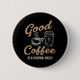 Goede koffie is een mensenrecht ronde button 5,7 cm