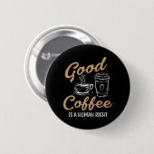 Goede koffie is een mensenrecht ronde button 5,7 cm (Voorkant /achterkant)