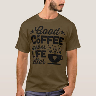 Goede koffie maakt het leven beter 1 t-shirt