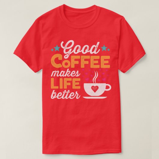 Goede koffie maakt het leven beter t-shirt (Design voorkant)