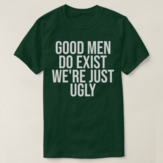 Goede Mannen bestaan gewoon lelijk T-shirt (Design voorkant)