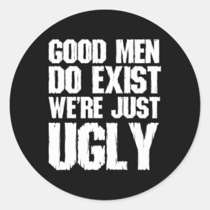 Goede Mannen Bestaan We&#; zijn Alleen Lelijke Gra Ronde Sticker