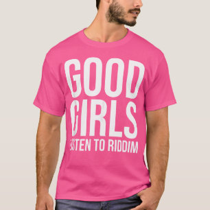 Goede meiden luisteren naar Riddim Dubstep Edm Rav T-shirt