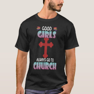 Goede meisjes gaan altijd naar Church Humor Gezegd T-shirt