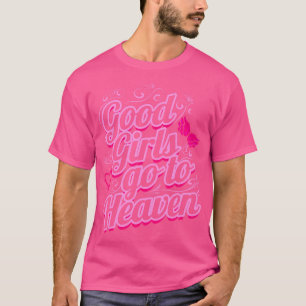 Goede meisjes gaan naar de hemel Rozen Goede meisj T-shirt