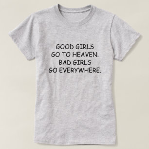 GOEDE MEISJES GAAN NAAR HEAVEN. BAD MEISJES GAAN E T-SHIRT