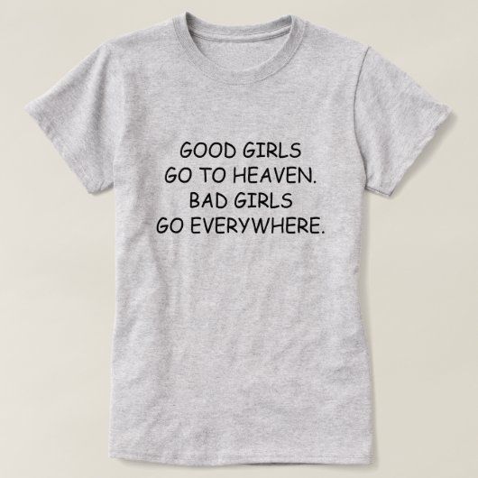 GOEDE MEISJES GAAN NAAR HEAVEN. BAD MEISJES GAAN E T-SHIRT (Design voorkant)