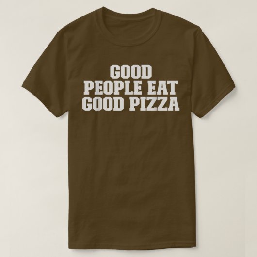 Goede mensen eten goed Pizza Funny Gezegde T-Shirt (Design voorkant)