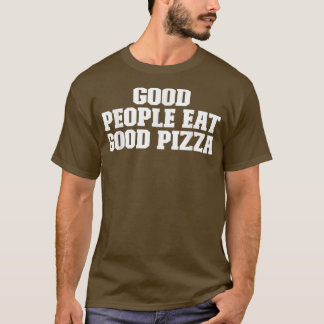 Goede mensen eten goed Pizza Funny Gezegde T-Shirt