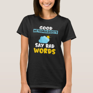 Goede meteorologen zeggen dat slechte woorden een  t-shirt