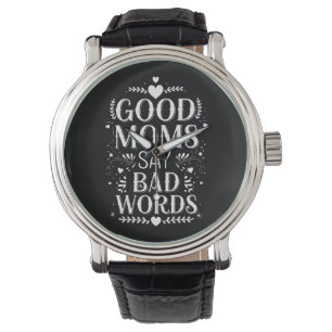 Goede moeders zeggen lelijke woorden Funny Moederd Horloge