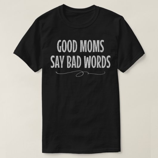 Goede moeders zeggen slechte woorden grappig t-shirt (Design voorkant)