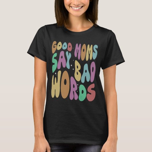 Goede moeders zeggen slechte woorden grappige mam t-shirt (Voorkant)