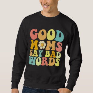 Goede moeders zeggen slechte woorden Groovy Moeder Trui