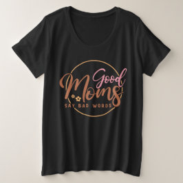 Goede moeders zeggen slechte woorden grote maat t-shirt