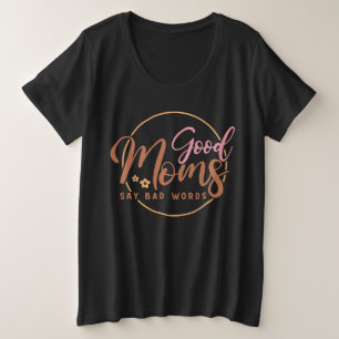 Goede moeders zeggen slechte woorden grote maat t-shirt