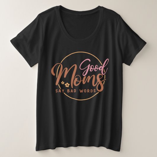 Goede moeders zeggen slechte woorden grote maat t-shirt (Design voorkant)