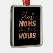 Goede moeders zeggen slechte woorden metalen ornament (Rechts)