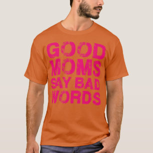 Goede moeders zeggen slechte woorden roze tekst t-shirt