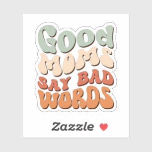 Goede moeders zeggen slechte woorden sticker