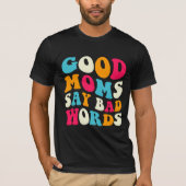 Goede moeders zeggen slechte woorden t-shirt (Voorkant)