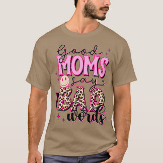 Goede moeders zeggen slechte woorden t-shirt