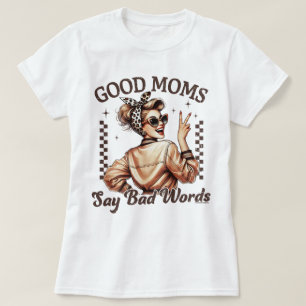 Goede Moeders Zeggen Slechte Woorden T-Shirt Moede