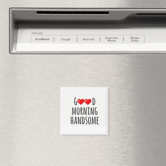***GOEDE MORGEN HANDSOME** MAGNET (Insitu (Vaatwasser))