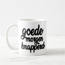Goede Morgen Knapperd "GoodMorochtend Handsome"