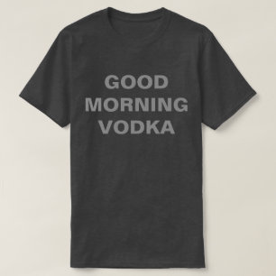 GOEDE MORGEN VODKA T-SHIRT
