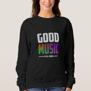 Goede muziek is alles wat ik nodig heb trui