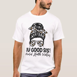 Goede SIS Geestelijke Gezondheidsproblemen Bewustz T-shirt