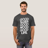 Goede slaap Goed humeur Goed leven T-shirt (Voorkant volledig)