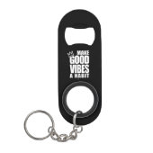 GOEDE VIBES EEN HABIT MAKEN | Sleutelhanger voor o Mini Flessenopener (Voorkant)