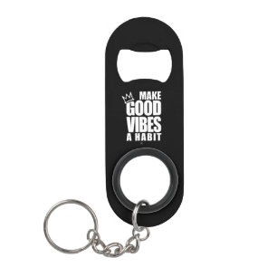 GOEDE VIBES EEN HABIT MAKEN   Sleutelhanger voor o Mini Flessenopener