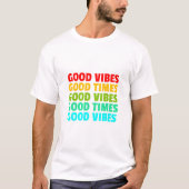 Goede vibes goede tijden t-shirt (Voorkant)