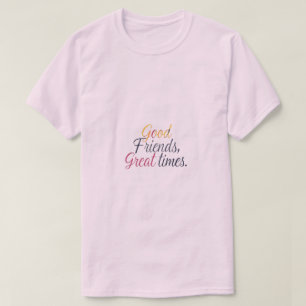 Goede vrienden, geweldige tijden T-shirt