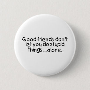 Goede vrienden laten je niet alleen stommeren ronde button 5,7 cm