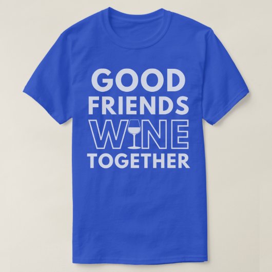 Goede Vrienden Wijn Samen Funny Wijnliefhebber Gez T-shirt (Design voorkant)