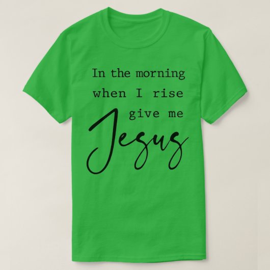 Goedemorgen als ik stijf geef me Jezus Christelijk T-shirt (Design voorkant)